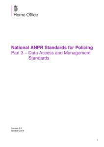 National ANPR Standards for Policing Part 3 – Data Access and Management Standards Version 2.0 October 2014