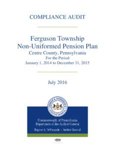 COMPLIANCE AUDIT  ____________ Ferguson Township Non-Uniformed Pension Plan Centre County, Pennsylvania