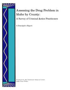 Assessing the Drug Problem in Idaho by County: A Survey of Criminal Justice Practitoners A Descriptive Report  Produced by the Statistical Analysis Center