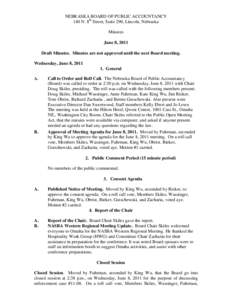 NEBRASKA BOARD OF PUBLIC ACCOUNTANCY 140 N. 8th Street, Suite 290, Lincoln, Nebraska Minutes June 8, 2011 Draft Minutes. Minutes are not approved until the next Board meeting. Wednesday, June 8, 2011