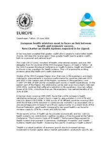 Copenhagen, Tallinn, 23 June[removed]European health ministers meet to focus on link between health and economic success. New Charter on Health Systems expected to be signed. It has long been accepted that greater wealth a