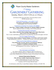 Placer County Master Gardeners 7TH ANNUAL GARDENERS’ GATHERING Saturday, March 1, 2014 ▪ 8:30 a.m. to 3:30 p.m. At the historic Blue Goose Fruit Shed, 3550 Taylor Road, Loomis