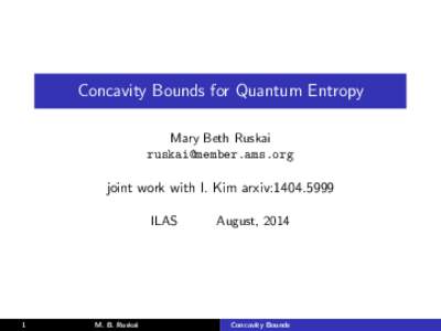 Concavity Bounds for Quantum Entropy Mary Beth Ruskai  joint work with I. Kim arxiv:ILAS