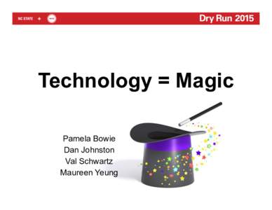 Technology = Magic Pamela Bowie Dan Johnston Val Schwartz Maureen Yeung