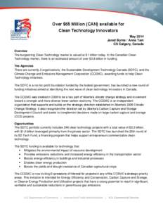 Over $65 Million (CAN) available for Clean Technology Innovators May 2014 Jared Byrne / Anna Tam CS Calgary, Canada Overview