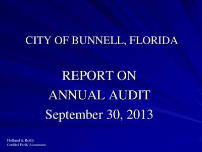 CITY OF BUNNELL, FLORIDA  REPORT ON ANNUAL AUDIT September 30, 2013 Holland & Reilly