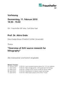 Vorlesung Donnerstag, 11. Februar::30 Ort: Fraunhofer IOF Jena, Carl-Zeiss-Saal  Prof. Dr. Akira Endo