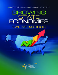 • N AT I O N A L G O V E R N O R S A S S O C I AT I O N C H A I R ’ S I N I T I AT I V E •  GROWING STATE ECONOMIES TWELVE ACTIONS