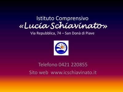 Istituto Comprensivo  «Lucia Schiavinato» Via Repubblica, 74 – San Donà di Piave