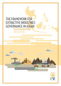 THE FRAMEWORK FOR EXTRACTIVE INDUSTRIES GOVERNANCE IN ASEAN THE FRAMEWORK  FIRST EDITION