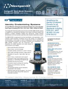 NextgenID® Multi-Modal Biometric Enrollment KIOSK (MBE KIOSK) A Cost Effective Enterprise Enrollment Solution for all Credential Card Types Including PIV, PIV-I, CIV, CAC, TWIC, STRAC & FRAC The NextgenID® Multi-Modal 