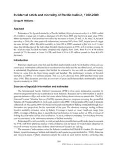 Incidental catch and mortality of Pacific halibut, Gregg H. Williams Abstract Estimates of the bycatch mortality of Pacific halibut (Hippoglossus stenolepis) in 2009 totaled 11.6 million pounds (net weight), a 