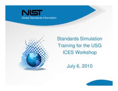Global Standards Information  Standards Simulation Training for the USG ICES Workshop July 6, 2010
