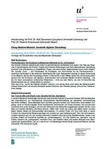 Phil.-hist. Fakultät Graduate School of the Arts Abendvortrag mit Prof. Dr. Rolf Grossmann (Leuphana Universität Lüneburg) und Prof. Dr. Roberto Simanowski (Universität Basel) Klang-Medium-Material: Aesthetik digital