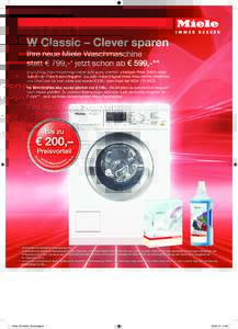 W Classic – Clever sparen Ihre neue Miele Waschmaschine statt € 799,-* jetzt schon ab € 599,-** Beste Miele Waschergebnisse haben jetzt einen unerhört günstigen Preis. Durch unser innovatives Miele Kombi-Angebot: