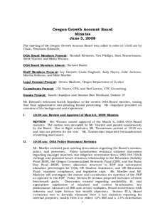 Oregon Growth Account Board Minutes June 3, 2008 The meeting of the Oregon Growth Account Board was called to order at 10:02 am by Chair, Treasurer Edwards. OGA Board Members Present: Randall Edwards, Tim Phillips, Stan 