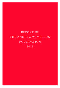 00_77444_Mellon_covers[removed]:33 PM Page 1  REPORT OF THE ANDREW W. MELLON FOUNDATI ON 2013