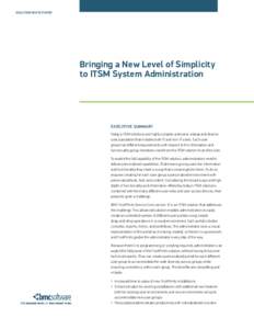 SOLUTION WHITE PAPER  Bringing a New Level of Simplicity to ITSM System Administration  EXECUTIVE SUMMARY
