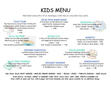 KIDS MENU Kids meals come with a 12 oz. beverage, a side item & a chocolate chip cookie. chimi chimi bang bang TACO TIME Two hard corn or one soft flour tortilla with grilled chicken, pulled chicken or ground beef