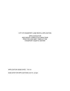 CITY OF KINGSPORT LANE RENTAL APPLICATION APPLICATION FOR AGE GROUP COMPETITIVE SWIM TEAM PRACTICE AND MEET TIMES AT THE KINGSPORT AQUATIC CENTER