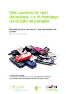 Mon portable et moi ! Naissance, vie et recyclage du téléphone portable Dossier pédagogique sur le thème du recyclage des téléphones portables Dossier de l’enseignant