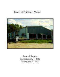 Town of Sumner, Maine  Annual Report Beginning July 1, 2012 Ending June 30, 2013