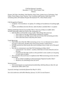 Club Development Committee December 17, 2012- Noon Eastern Time Minutes Present: Jeff Allen, John Bitter, John Dussliere, Riley Eaton, Joshua Grover, Pat Kaplan, Chad Onken, Nicole Papsco, Jason Turcotte, Tom Avischious 