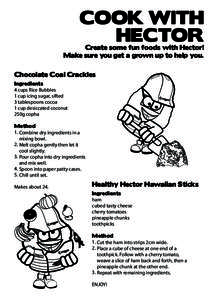 COOK WITH HECTOR Create some fun foods with Hector! Make sure you get a grown up to help you. Chocolate Coal Crackles