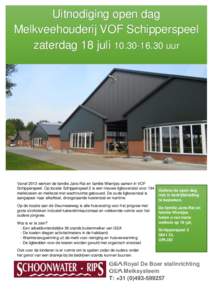 Uitnodiging open dag Melkveehouderij VOF Schipperspeel zaterdag 18 juliuur Vanaf 2013 werken de familie Jans-Rat en familie Wientjes samen in VOF Schipperspeel. Op locatie Schipperspeel 2 is een nieuwe ligbo