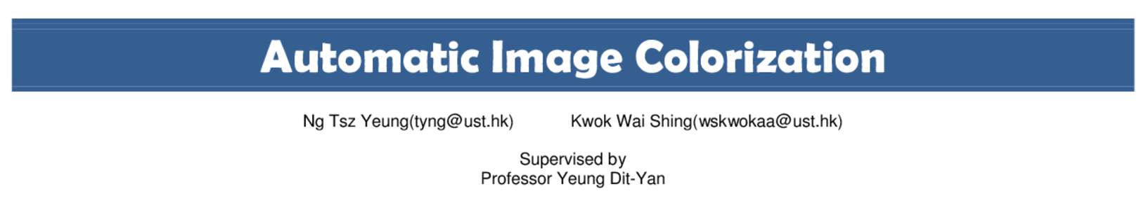 Automatic Image Colorization Ng Tsz Yeung([removed]) Kwok Wai Shing([removed])  Supervised by