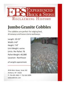 Jumbo Granite Cobbles The cobbles are perfect for edging bed, driveways and loose stone walkways. Length: 10-15” Width: 4-6” Height: 7-8”