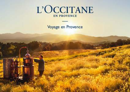 Voyage en Provence  “ Dedicated to your pleasure and well-being, L’OCCITANE’s products reflect the authentic,