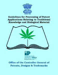 GUIDELINES FOR PROCESSING OF PATENT APPLICATIONS RELATING TO TRADITIONAL KNOWLEDGE AND BIOLOGICAL MATERIAL It has been reported that the Indian Patent Office is granting patents on the use of traditional knowledge (TK) 