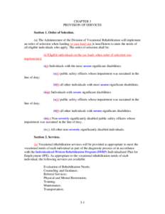 CHAPTER 3 PROVISION OF SERVICES Section 1. Order of Selection. (a) The Administrator of the Division of Vocational Rehabilitation will implement an order of selection when funding or case load size is insufficient to mee