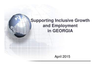 Supporting Inclusive Growth and Employment in GEORGIA April 2015
