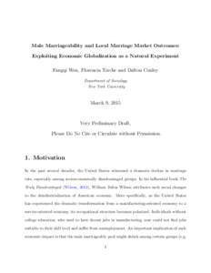 Male Marriageability and Local Marriage Market Outcomes: Exploiting Economic Globalization as a Natural Experiment Fangqi Wen, Florencia Torche and Dalton Conley Department of Sociology New York University