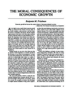 THE MORAL CONSEQUENCES OF ECONOMIC GROWTH Benjamin M. Friedman Economic growth has become the secular religion of advancing industrial societies. —Daniel Bell, The Cultural Contradictions of Capitalism