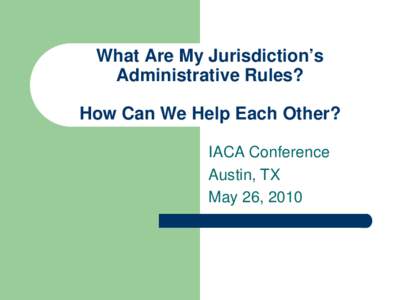 What Are My Jurisdiction’s Administrative Rules?  How Can We Learn From Each Other?