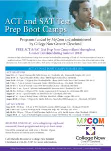 ACT and SAT Test Prep Boot Camps Programs funded by MyCom and administered by College Now Greater Cleveland FREE ACT & SAT Test Prep Boot Camps offered throughout Greater Cleveland during Summer 2014!