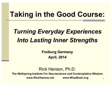 Taking in the Good Course: Turning Everyday Experiences Into Lasting Inner Strengths Freiburg Germany April, 2014