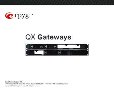 QX Gateways  Epygi Technologies, LTDPreston Road, Suite 300 • Plano, TexasUSA •  •  Copyright © Epygi Technologies, LTD. All Rights Reserved