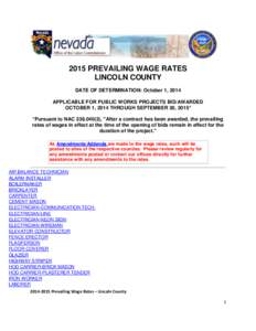 2015 PREVAILING WAGE RATES LINCOLN COUNTY DATE OF DETERMINATION: October 1, 2014 APPLICABLE FOR PUBLIC WORKS PROJECTS BID/AWARDED OCTOBER 1, 2014 THROUGH SEPTEMBER 30, 2015* *Pursuant to NAC[removed]), 