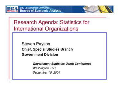 Research Agenda: Statistics for International Organizations Steven Payson Chief, Special Studies Branch Government Division Government Statistics Users Conference
