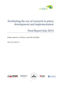Facilitating the use of research in policy development and implementation Final Report July 2014 Bradley Jorgensen, Eve Merton, Liam Smith, Phil Wallis ISBN: [removed]