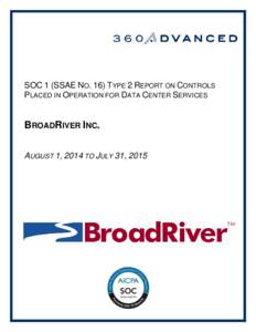 SOC 1 (SSAE NO. 16) TYPE 2 REPORT ON CONTROLS PLACED IN OPERATION FOR DATA CENTER SERVICES BROADRIVER INC. AUGUST 1, 2014 TO JULY 31, 2015