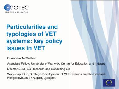 Particularities and typologies of VET systems: key policy issues in VET Dr Andrew McCoshan Associate Fellow, University of Warwick, Centre for Education and Industry