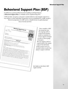 Behavioral Support Plan  Behavioral Support Plan (BSP) In addition to a general staff protocol for handling escalating behavior, a Behavioral Support Plan is a valuable tool for implementing MTC. A BSP provides care-give