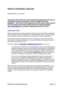 Recent confiscation case law By David Winch, June 2010 This article deals with some recent important developments in the law of confiscation under the Proceeds of Crime Act 2002 and earlier legislation. The full text of 