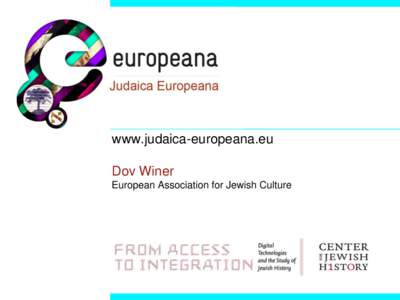 www.judaica-europeana.eu Dov Winer European Association for Jewish Culture Jewish participation in urban life in Europe Jewish cultural expressions in