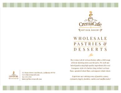 WHOLESALE PA ST R IES & D E S S E R T S The Crema Cafe & Artisan Bakery offers a full range of fresh-baked pastries and desserts. We craft our baked goods using high quality ingredients like real